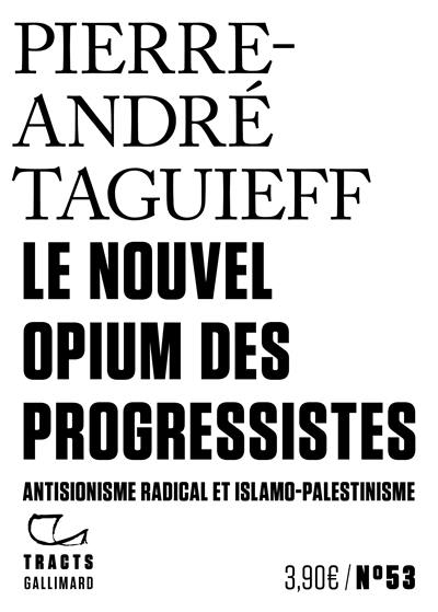 Le nouvel opium des progressistes : antisionisme radical et islamo-palestinisme