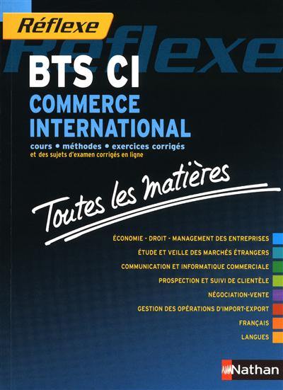 BTS CI, commerce international : cours, méthodes, exercices corrigés et des sujets d'examen corrigés en ligne : toutes les matières