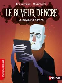 Le buveur d'encre. Le buveur d'écrans