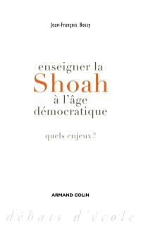 Enseigner la Shoah à l'âge démocratique : quels enjeux ?