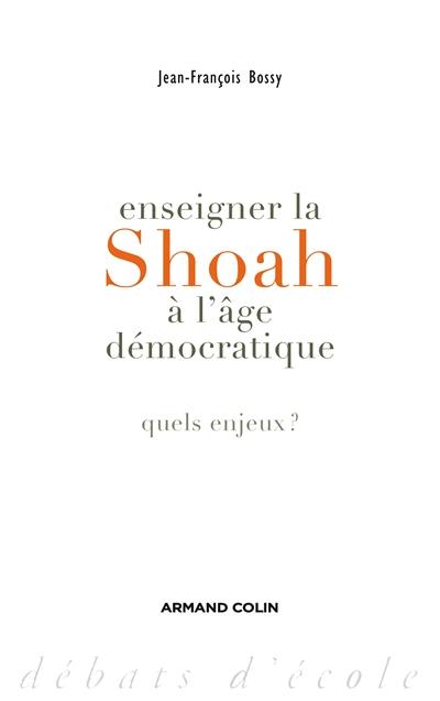 Enseigner la Shoah à l'âge démocratique : quels enjeux ?