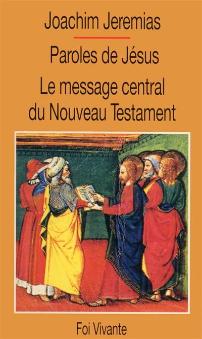 Paroles de Jésus, le message central du Nouveau Testament : le sermon sur la montagne, le Notre-Père