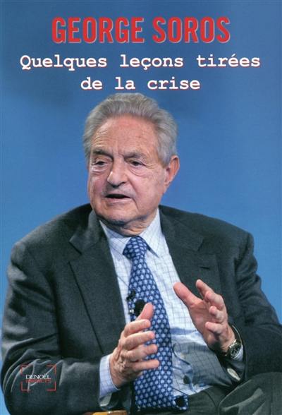 Quelques leçons tirées de la crise : conférences prononcées du 26 au 30 octobre 2009 à la Central European University, Budapest