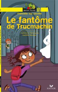 Francette top secrète. Le fantôme de Trucmachin