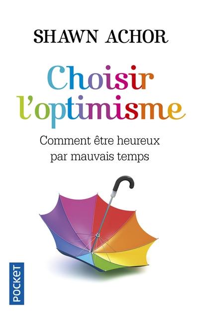 Choisir l'optimisme : comment être heureux par mauvais temps