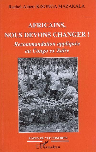 Africains, nous devons changer ! : recommandation appliquée au Congo ex-Zaïre