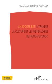 La société beti à travers la culture et les généalogies Betsenga-Evondo