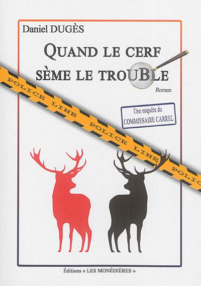 Une enquête du commissaire Carrel. Quand le cerf sème le trouble