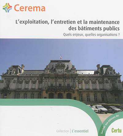 L'exploitation, l'entretien et la maintenance des bâtiments publics : quels enjeux, quelles organisations ?