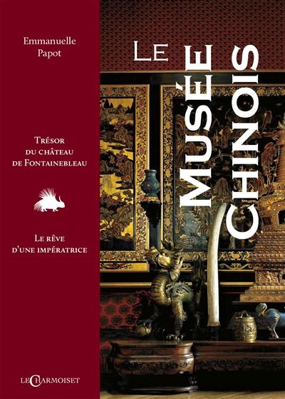 Le Musée chinois : trésor du château de Fontainebleau, le rêve d'une impératrice