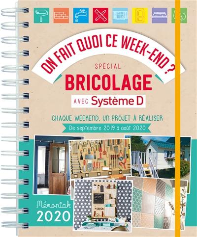 On fait quoi ce week-end ? : spécial bricolage avec système D : chaque week-end, un projet à réaliser ! de septembre 2019 à août 2020