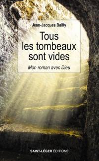 Tous les tombeaux sont vides : mon roman avec Dieu