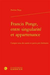 Francis Ponge, entre singularité et appartenance : compte tenu des autres et partis pris littéraires