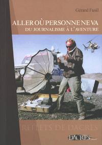 Aller où personne ne va : du journalisme à l'aventure