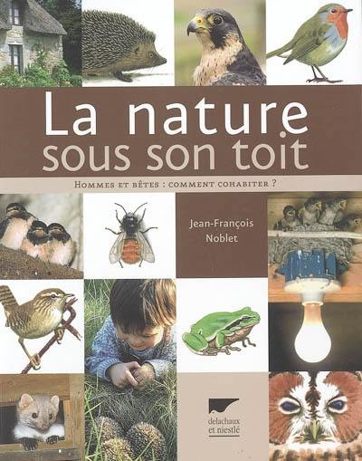 La nature sous son toit : hommes et bêtes, comment cohabiter ?