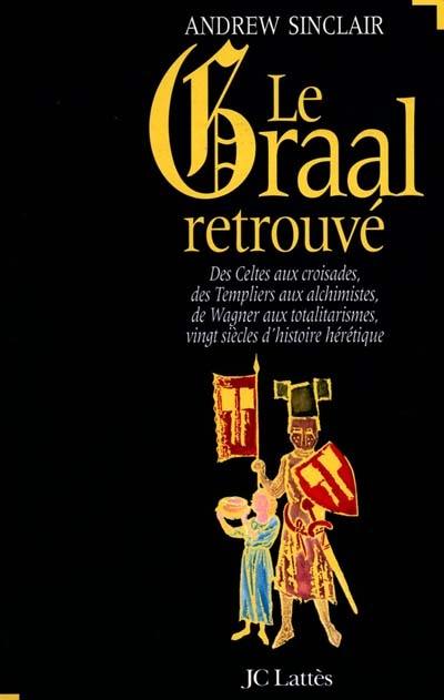 Le Graal retrouvé ou L'histoire secrète de l'Occident