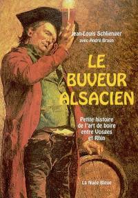 Le buveur alsacien : petite histoire de l'art de boire entre Vosges et Rhin