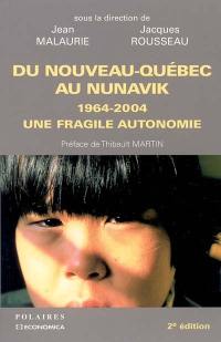 Du Nouveau-Québec au Nunavik : 1964-2004 : une fragile autonomie