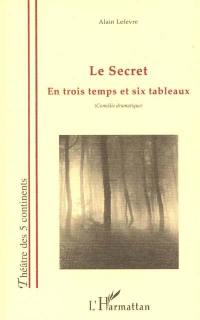 Le secret : en trois temps et six tableaux