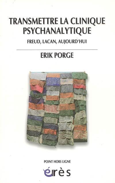 Transmettre la clinique psychanalytique : Freud, Lacan, aujourd'hui