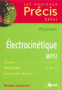 Electrocinétique, physique, MPSI : cours, méthodes, exercices résolus : nouveau programme