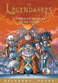 Les Légendaires : aventures. L'éternité ne dure qu'un temps