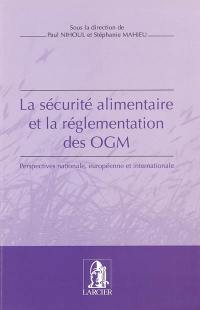 La sécurité alimentaire et la réglementation des OGM : perspectives nationale, européenne et internationale