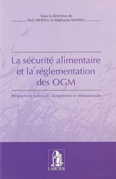 La sécurité alimentaire et la réglementation des OGM : perspectives nationale, européenne et internationale