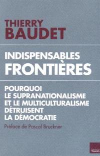 Indispensables frontières : pourquoi le supranationalisme et le multiculturalisme détruisent la démocratie