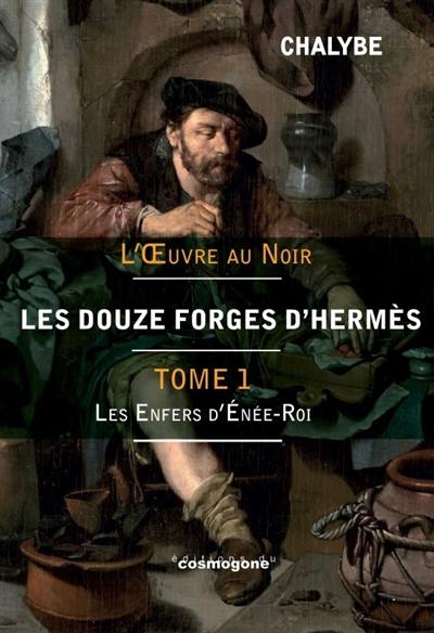 Les douze forges d'Hermès. Vol. 1. Les enfers d'Enée-roi