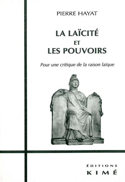 La laïcité et les pouvoirs : pour une critique de la raison laïque