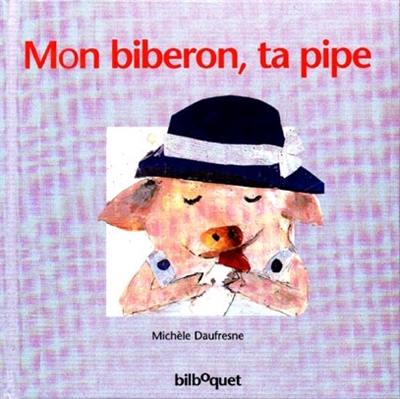 Mon biberon, ta pipe