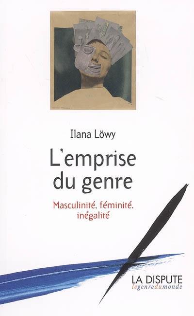 L'emprise du genre : masculinité, féminité, inégalité