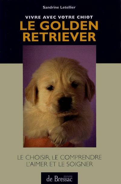 Le golden retriever : vivre avec votre chiot