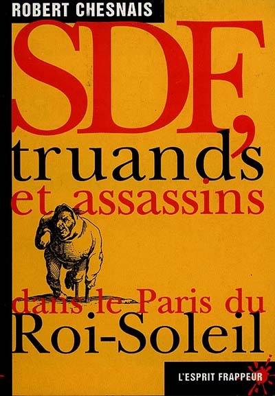 SDF, truands et assassins dans le Paris du Roi-Soleil