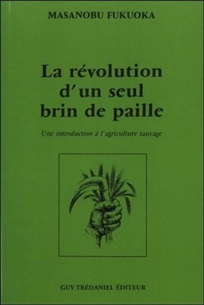 La révolution d'un seul brin de paille : une introduction à l'agriculture sauvage