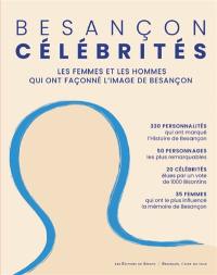 Besançon célébrités : les femmes et les hommes qui ont façonné l'image de Besançon