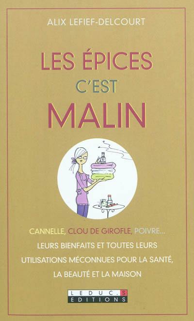 Livre Les Pices C Est Malin Cannelle Clou De Girofle Poivre Leurs Bienfaits Et Toutes