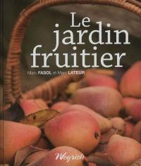 Le jardin fruitier : biodiversité, choix de variétés tolérantes, conduite des arbres, conservation et utilisation des fruits