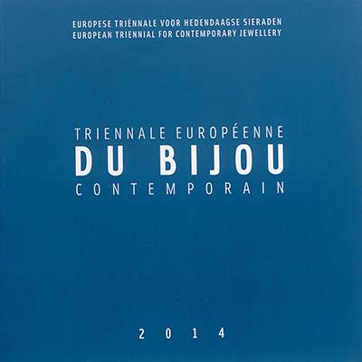 Triennale européenne du bijou contemporain : 2014. Europese triënnale voor hedendaagse sieraden : 2014. European triennial for contemporary jewellery : 2014