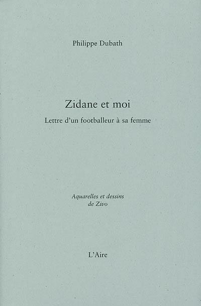 Zidane et moi : lettre d'un footballeur à sa femme