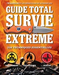 Guide total survie extrême : 338 techniques essentielles