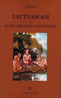 Tat tvam asi. Vol. 1. Le sentier de la non dualité : une réponse foncièrement philosophique et métaphysique au problème du dualisme et du monisme à la lumière de l'Ajati de Gaudapada et de l'Advaita de Shamkara