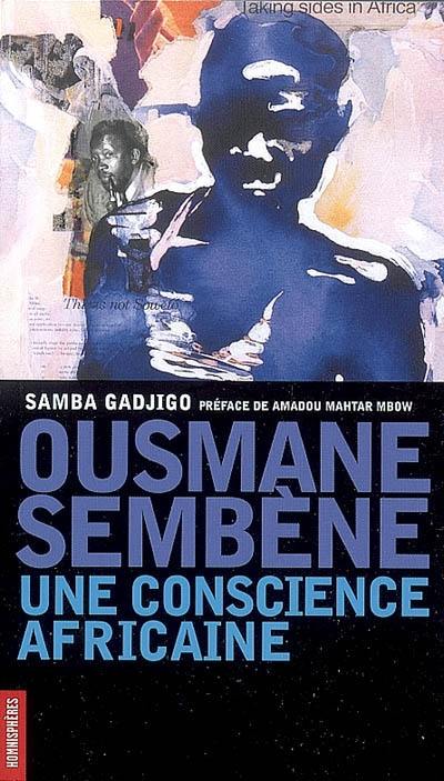 Ousmane Sembène, une conscience africaine : genèse d'un destin hors du commun