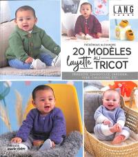 20 modèles layette au tricot : brassière, barboteuse, cardigan, robe, chaussons, etc.