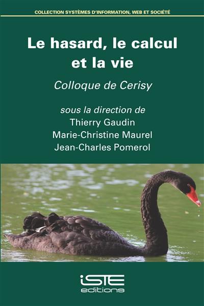 Le hasard, le calcul et la vie : actes du colloque de Cerisy-la-Salle, du 29 août au 5 septembre 2019