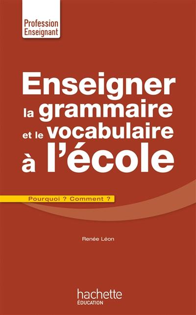 Enseigner la grammaire et le vocabulaire à l'école : pourquoi ? Comment ?