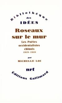 Roseaux sur le mur : les poètes occidentalistes chinois: 1919-1949