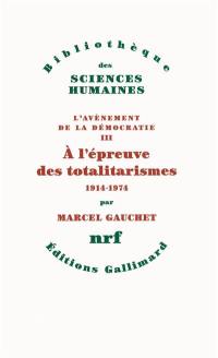 L'avènement de la démocratie. Vol. 3. A l'épreuve des totalitarismes : 1914-1974