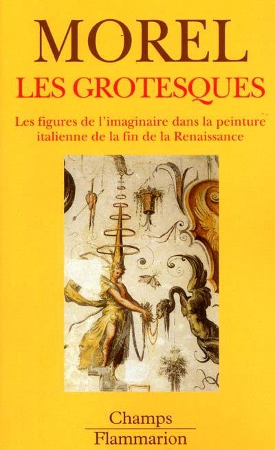 Les grotesques : les figures de l'imaginaire dans la peinture italienne de la fin de la Renaissance